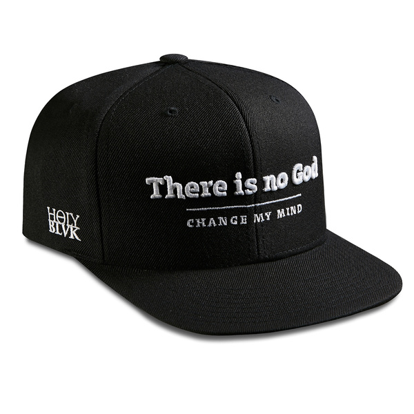 There is no God. Change my mind